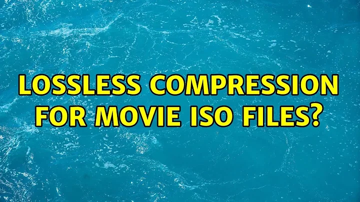 Lossless compression for movie ISO files? (3 Solutions!!)