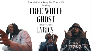 Bloodshot x Icey Da Zoe x Lil Bentley - Free White Ghost (Lyrics)