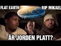 Qa  r jorden platt  flat earth  rip mikael mrdad framfr sonen  mar mari