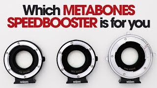 Metabones SPEEDBOOSTER which is right for you?