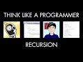 Recursion (Think Like a Programmer)