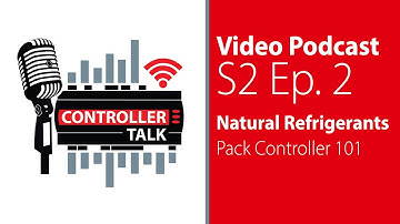 S2 Ep2 “Natural Refrigerants – Pack Controller 101” | Controller Talk Podcast