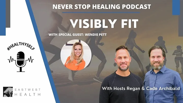 Never Stop Healing Podcast: Visibly Fit with Wendie Pett
