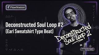 FlowStation Presents: Type Beat Editions — Deconstructed Soul Loop 2 (Earl Sweatshirt Type Beat)