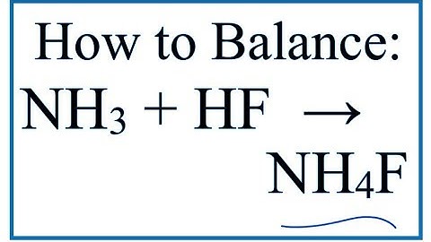 How to Balance NH3 + HF = NH4F (Ammonia + Hydrofluoric acid)