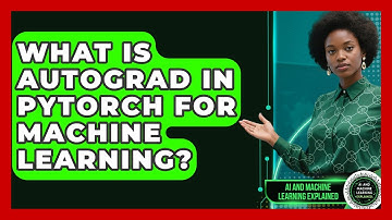 What Is Autograd In PyTorch For Machine Learning? - AI and Machine Learning Explained