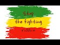 Stop The Fighting Riddim