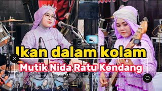 IKAN DALAM KOLAM - MUTIK NIDA RATU KENDANG ORKES PUTRI GAYENG SEMARANG