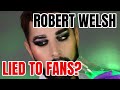 ROBERT WELSH LIED TO FANS?