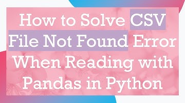 How to Solve CSV File Not Found Error When Reading with Pandas in Python
