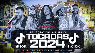 SÓ AS MAIS TOCADAS TIK TOK MARÇO 2024 - SELEÇÃO HITS TIK TOK 2024 - SÓ AS TOP TIK TOK 2024