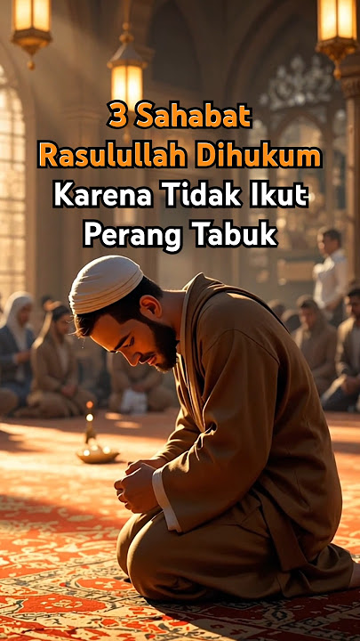 3 Sahabat Rasulullah Dihukum Karena Tidak Ikut Perang Tabuk | Turunnya Wahyu #asbabunnuzul