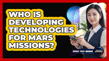 Who Is Developing Technologies For Mars Missions?