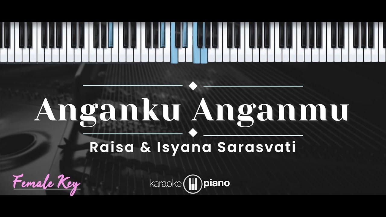 Anganku Anganmu – Raisa & Isyana Sarasvati (KARAOKE PIANO - FEMALE KEY) Anganku Anganmu – Raisa & Isyana Sarasvati (KARAOKE PIANO - FEMALE KEY)