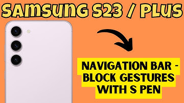 Samsung S23 / Plus Navigation Bar - Block Gestures With S Pen