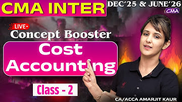 CMA Inter Cost Accounting | Concept Booster  Live Class - 2 | By CA/ACCA Amarjit Kaur