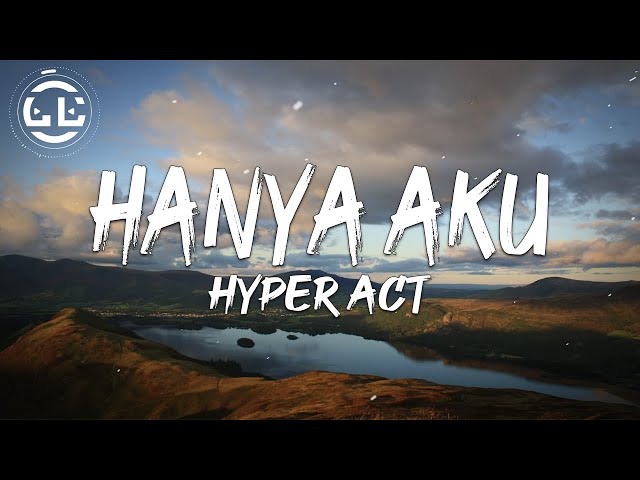 Hyper Act - Hanya Aku (Lyrics) class=