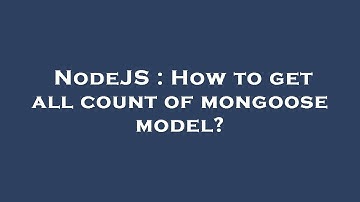 NodeJS : How to get all count of mongoose model?