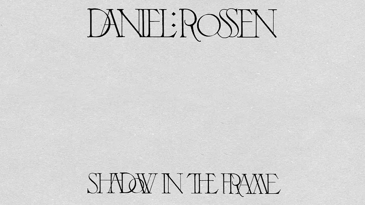 Daniel Rossen - Shadow in the Frame (Official Audio)