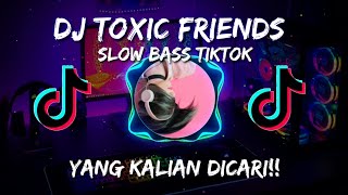 DJ TOXIC FRIENDS SLOW BEAT FULL BASS VIRAL TIKTOK 2021| Adyartha Remix Ft Unyil Fvnky