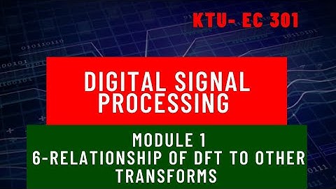 DSP Module 1 Part 6 Relationship of DFT to other transforms.