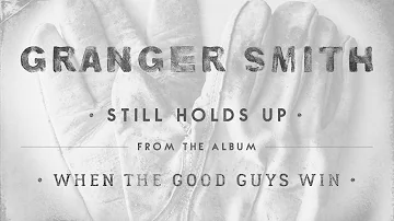 Granger Smith - Still Holds Up (Official Audio)
