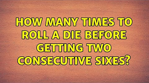 How many times to roll a die before getting two consecutive sixes? (7 Solutions!!)