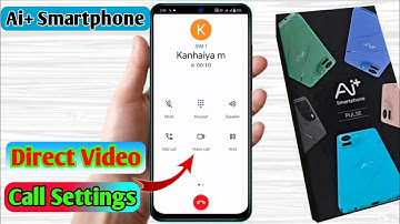 how to direct video call in ai+ smartphone, ai+ smartphone direct video call settings 