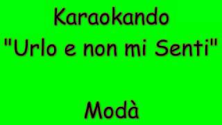 Video thumbnail of "Karaoke Italiano - Urlo e non mi senti - Modà ( Testo )"