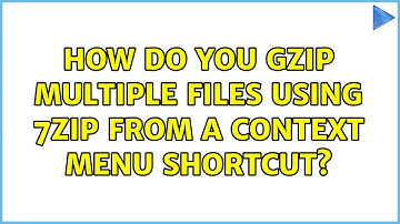 How do you gzip multiple files using 7Zip from a context menu shortcut?