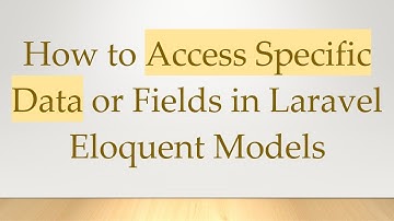 How to Access Specific Data or Fields in Laravel Eloquent Models