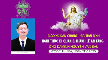 Nghi Thức Di Quan & Thánh Lễ An Táng Ông Đaminh Nguyễn Văn Sáu | Giáo Xứ Đan Chàng