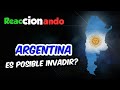 Mexicano Reaccionando. - Argentina:  Es Posible Invadir?