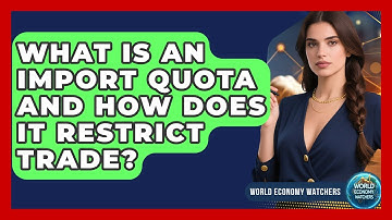 What Is An Import Quota And How Does It Restrict Trade? - World Economy Watchers