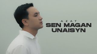 Azat - Sen Magan Unaisyn | Mood Video
