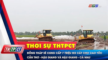 Đồng Tháp sẽ cung cấp 7 triệu m3 cát cho cao tốc Cần Thơ - Hậu Giang và Hậu Giang - Cà Mau|