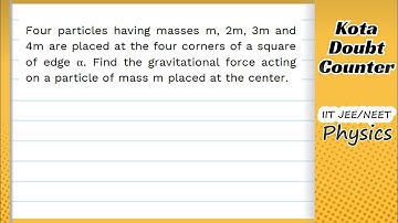 HCV Four particles having masses m 2m 3m and 4m are placed at the four corners of a square of edge a