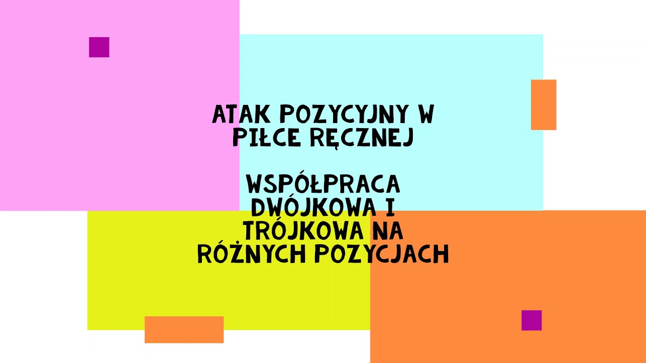 Atak pozycyjny w piłce ręcznej. Współpraca dwójkowa i trójkowa na różnych pozycjach.