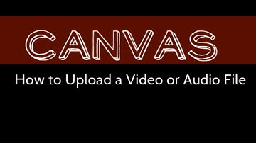 How to Upload a Video File to Canvas