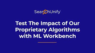 Test The Impact of SearchUnify&#39;s Proprietary Algorithms with ML Workbench