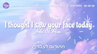 I Thought I Saw Your Face Today - מתורגם לעברית (Eng/Heb Sub) English & Hebrew Subtitles