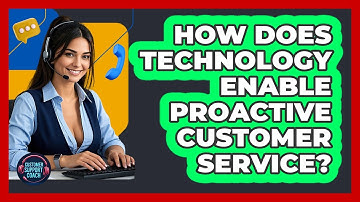 How Does Technology Enable Proactive Customer Service? - Customer Support Coach