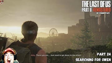 Searching for Owen | No Commentary The Last of Us Part 2 Remastered | Part 24