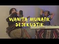#SEJEKUSTIK - Wanita Munafik Acoustic Version