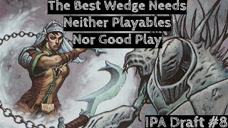 The Best Wedge Needs Neither Playables Nor Good Play | IPA Draft #8