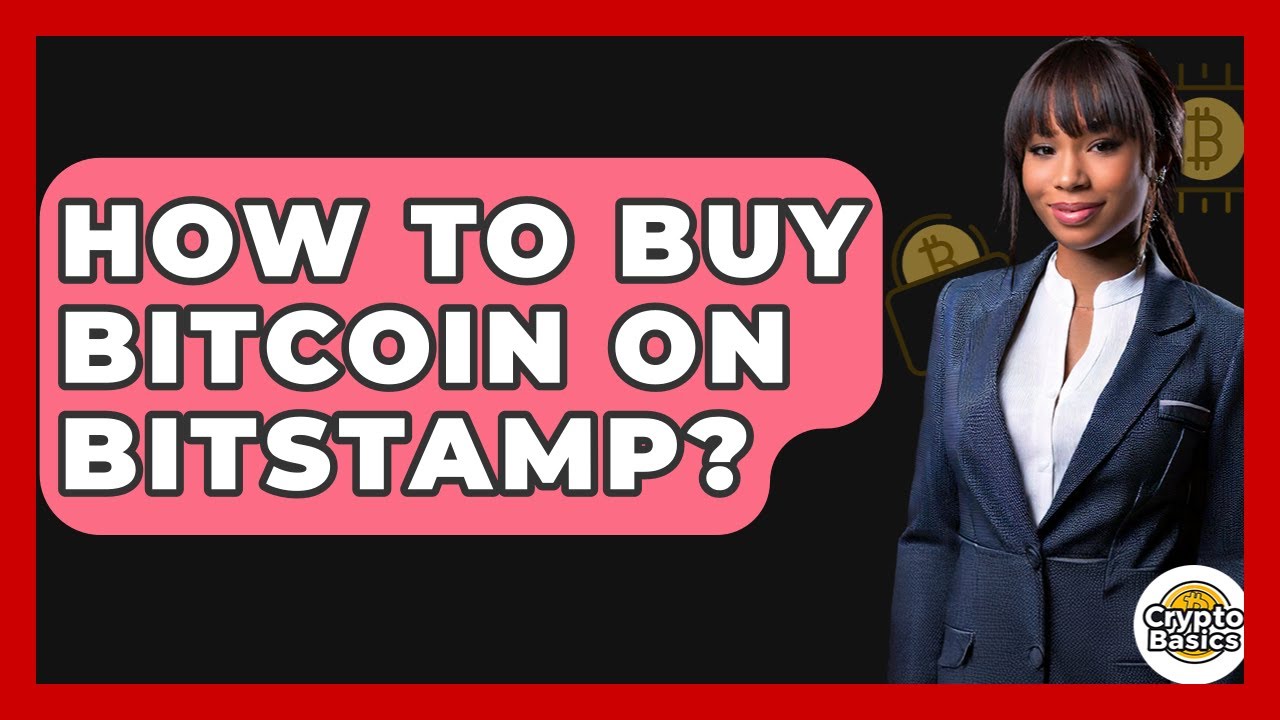 How to Buy Bitcoin on Bitstamp? - CryptoBasics360.com