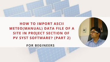 👨‍💻How to import ASCII Meteo data file(manual data)of a site in PV syst software version 6? (part 2)