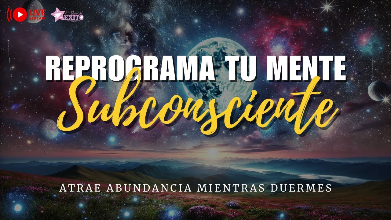 🔴 REPROGRAMA TU MENTE SUBCONSCIENTE y ATRAE ABUNDANCIA MIENTRAS DUERMES ...