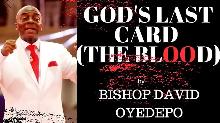 God's last card -The blood powerful. A powerful message by Bishop David Oyedepo