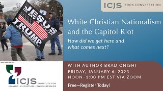 White Christian Nationalism and the Capitol Riot: How did we get here and what comes next?